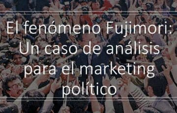 El fenómeno Fujimori: Un caso de análisis para el marketing político
