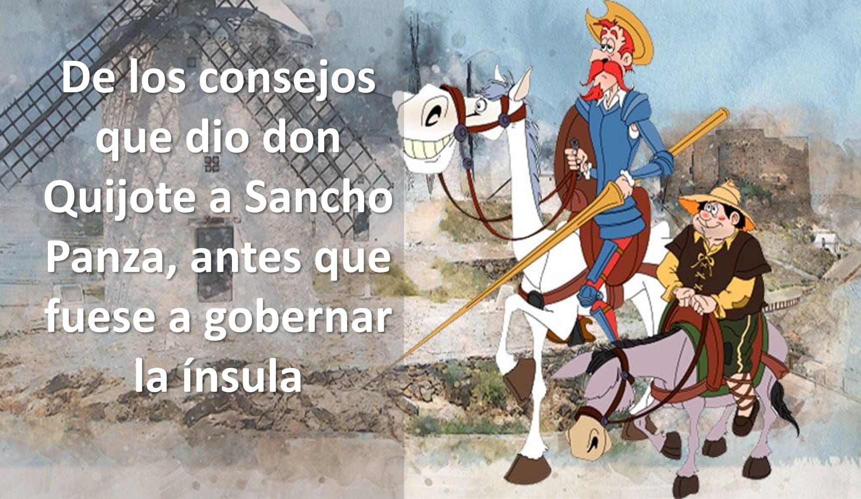 De los consejos que dio don Quijote a Sancho Panza, antes que fuese a
